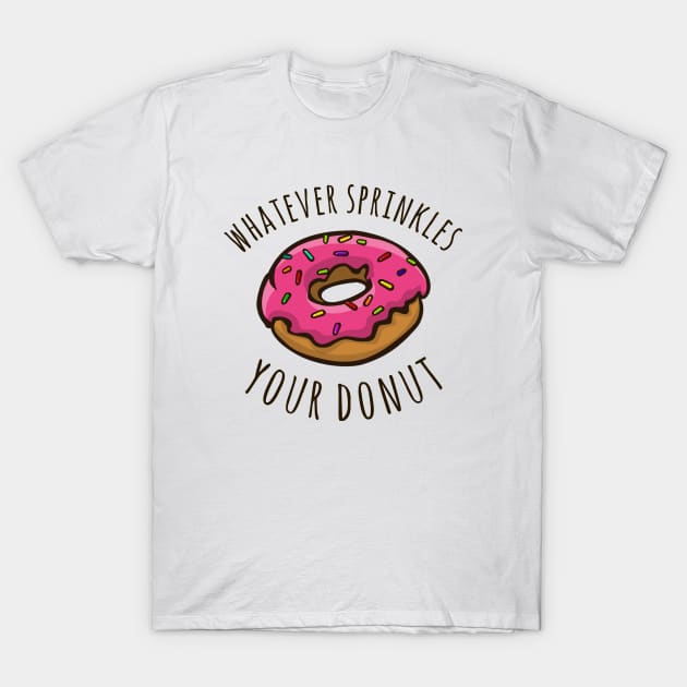 Whatever Sprinkles Your Donut T-Shirt by alliejoy224